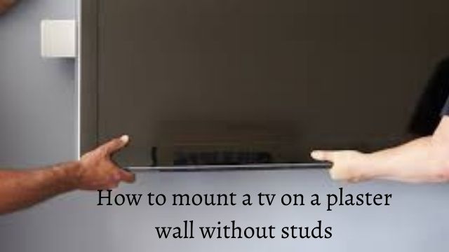 How To Mount A Tv On A Plaster Wall Without Studs?-(Need to Know This)