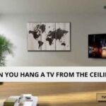 CAN YOU HANG A TV FROM THE CEILING