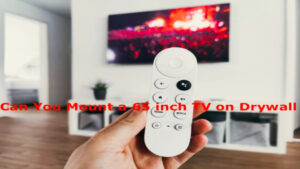 Can You Mount A 65 Inch TV On Drywall?-The Most Convenient Way!