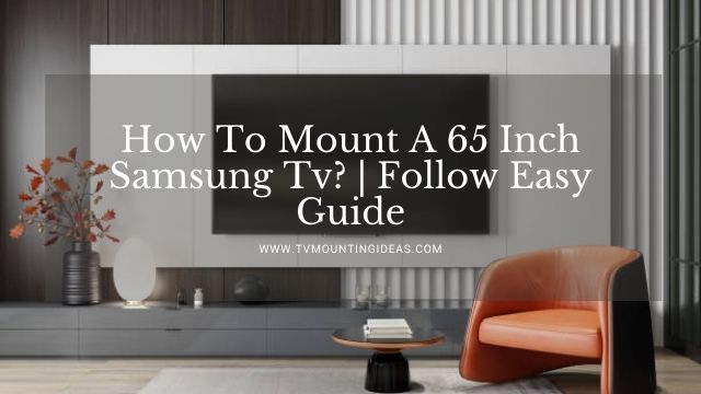 How To Mount A 65 Inch Samsung Tv? | Follow Easy Guide