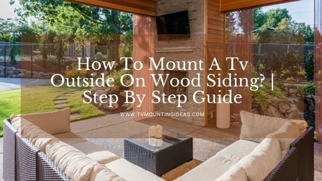 How To Mount A Tv Outside On Wood Siding?