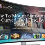 How To Mount Samsung 55 Curved Tv?