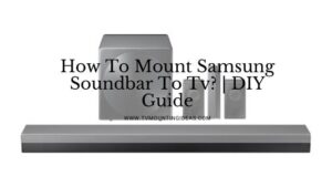 How To Mount Samsung Soundbar To Tv? | DIY Guide In 2022