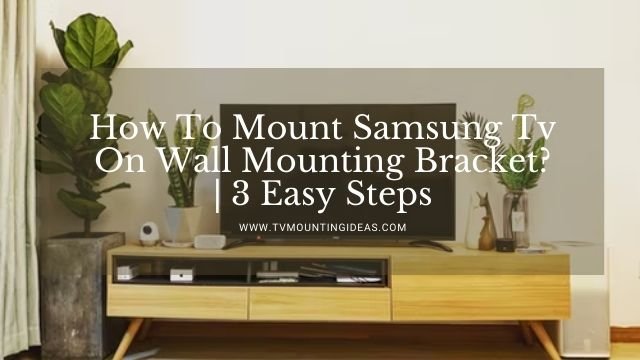 How To Mount Samsung Tv On Wall Mounting Bracket?