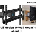What Is A Full Motion Tv Wall Mount?-Learn all about it