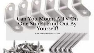 Can You Mount A TV On One Stud? | Find Out By Yourself!