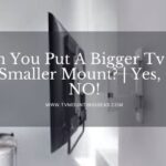 Can You Put A Bigger Tv On A Smaller Mount