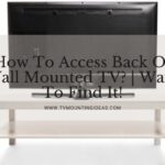 How To Access Back Of Wall Mounted TV