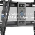 How To Adjust Tilt On Tv Mount?