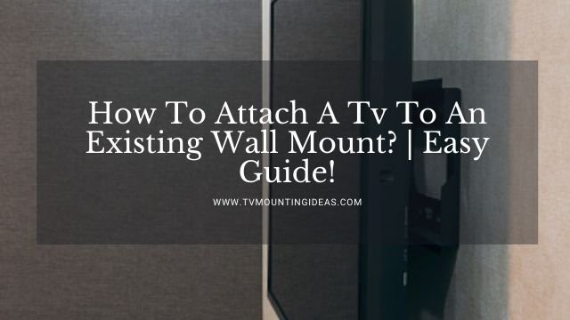 How To Attach A Tv To An Existing Wall Mount