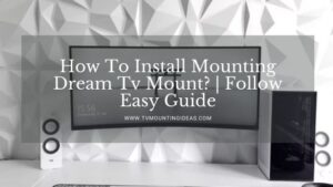 How To Install Mounting Dream Tv Mount? | Follow Easy Guide In 2022