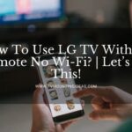 How To Use LG TV Without Remote No Wi-Fi