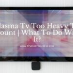 Plasma Tv Too Heavy To Mount
