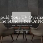 Should Your TV Overhang The Stand