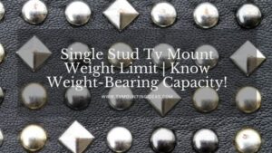 Single Stud Tv Mount Weight Limit | Know Weight-Bearing Capacity!