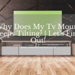 Why Does My Tv Mount Keeps Tilting?