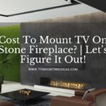 Cost To Mount TV On Stone Fireplace?