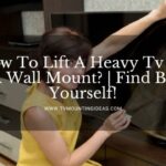 How To Lift A Heavy Tv To A Wall Mount