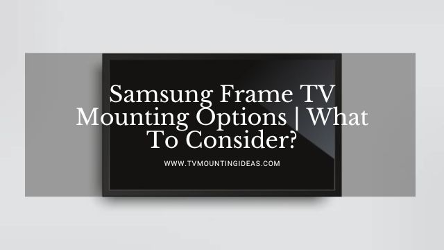 Samsung Frame TV Mounting Options