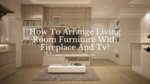 How To Arrange Living Room Furniture With Fireplace And Tv?