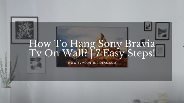 How To Hang Sony Bravia Tv On Wall
