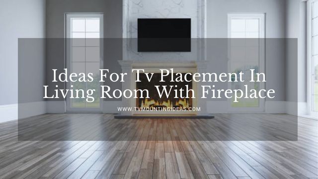 Ideas For Tv Placement In Living Room With Fireplace
