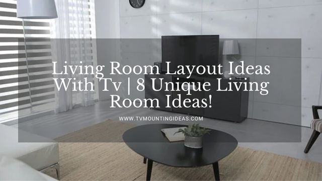 Living Room Layout Ideas With Tv | 8 Unique Living Room Ideas!